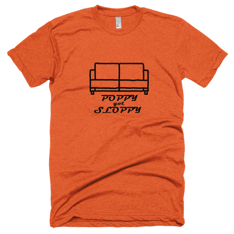 Poppy Got Sloppy - Seinfeld-ism T-Shirt
