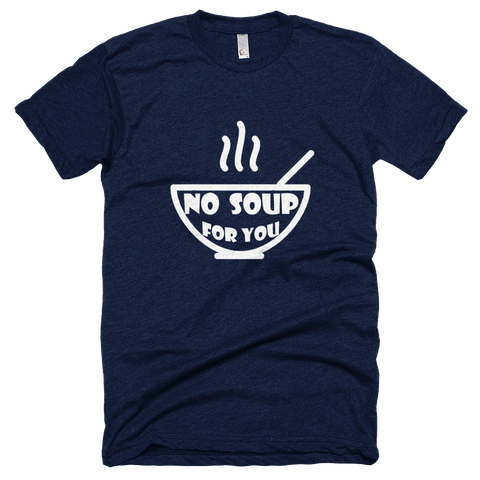 No soup for you! - Seinfeld-ism T-Shirt